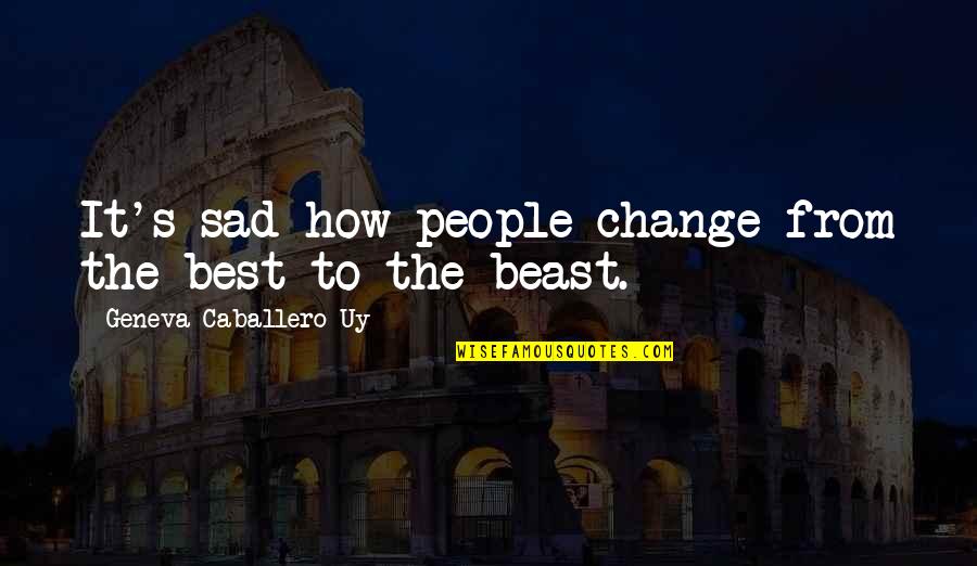 Beautiful Heart Touching Quotes By Geneva Caballero Uy: It's sad how people change from the best