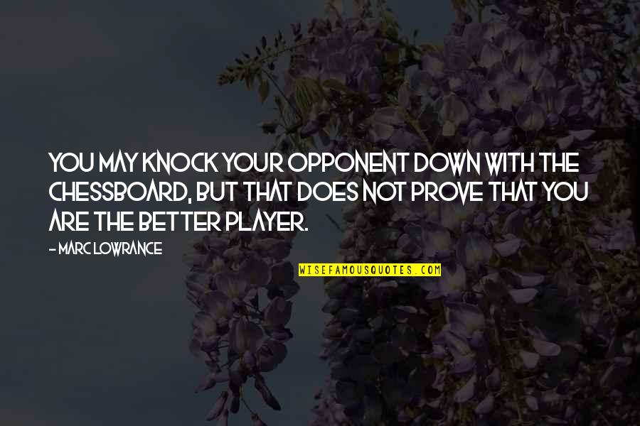 Beautiful Heart Warming Quotes By Marc Lowrance: You may knock your opponent down with the