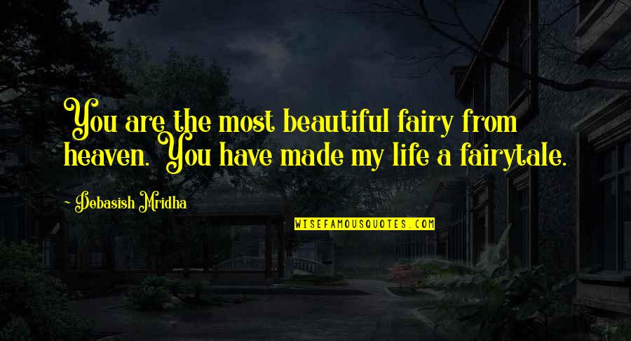Beautiful Heaven Quotes By Debasish Mridha: You are the most beautiful fairy from heaven.