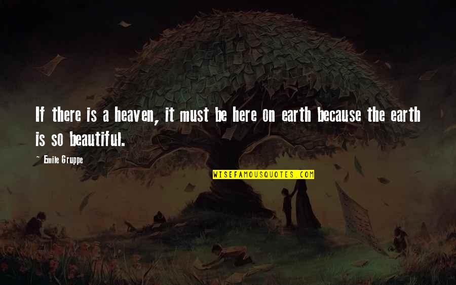 Beautiful Heaven Quotes By Emile Gruppe: If there is a heaven, it must be