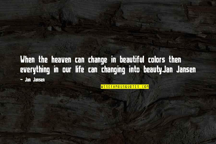 Beautiful Heaven Quotes By Jan Jansen: When the heaven can change in beautiful colors