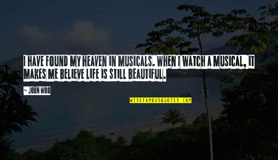 Beautiful Heaven Quotes By John Woo: I have found my heaven in musicals. When