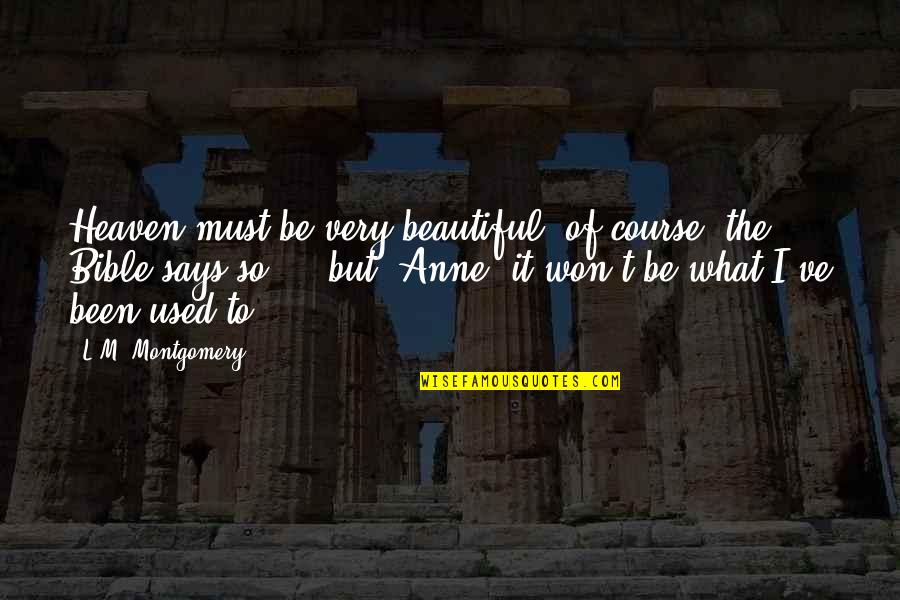 Beautiful Heaven Quotes By L.M. Montgomery: Heaven must be very beautiful, of course, the