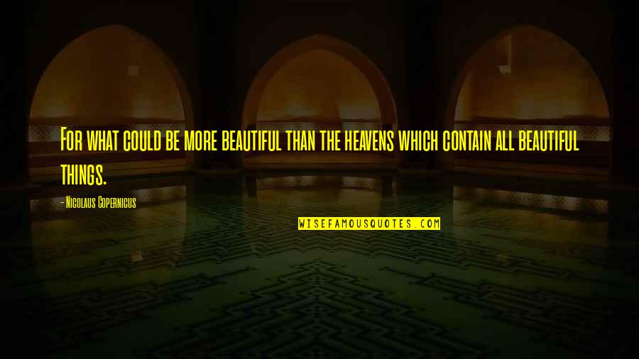Beautiful Heaven Quotes By Nicolaus Copernicus: For what could be more beautiful than the