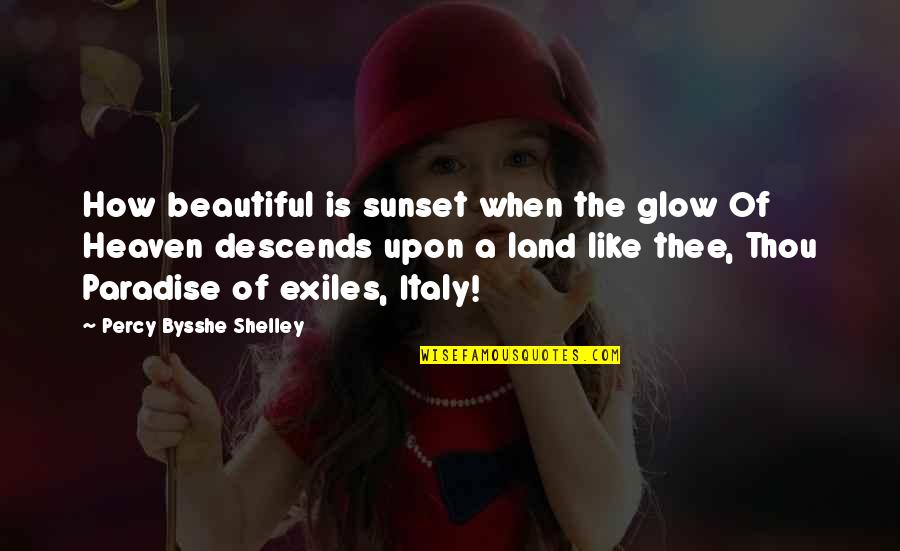 Beautiful Heaven Quotes By Percy Bysshe Shelley: How beautiful is sunset when the glow Of
