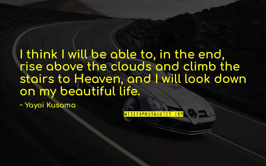 Beautiful Heaven Quotes By Yayoi Kusama: I think I will be able to, in