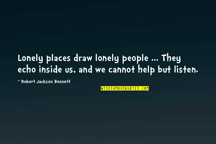 Beautiful Hindi Shayari Quotes By Robert Jackson Bennett: Lonely places draw lonely people ... They echo