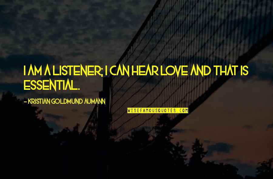 Beautiful Hippie Quotes By Kristian Goldmund Aumann: I am a listener; I can hear love