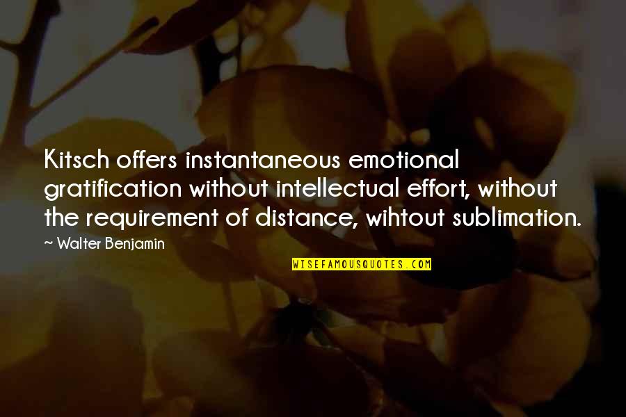 Beautiful Hippie Quotes By Walter Benjamin: Kitsch offers instantaneous emotional gratification without intellectual effort,