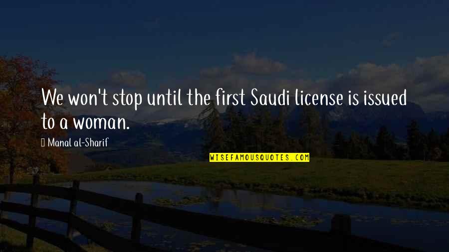 Beautiful Horizons Quotes By Manal Al-Sharif: We won't stop until the first Saudi license Beautiful Horizons Quotes By Manal Al-Sharif: We won't stop until the first Saudi license