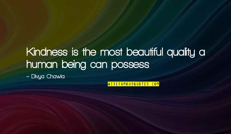 Beautiful Human Being Quotes By Divya Chawla: Kindness is the most beautiful quality a human