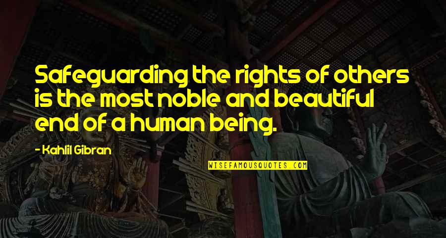 Beautiful Human Quotes By Kahlil Gibran: Safeguarding the rights of others is the most