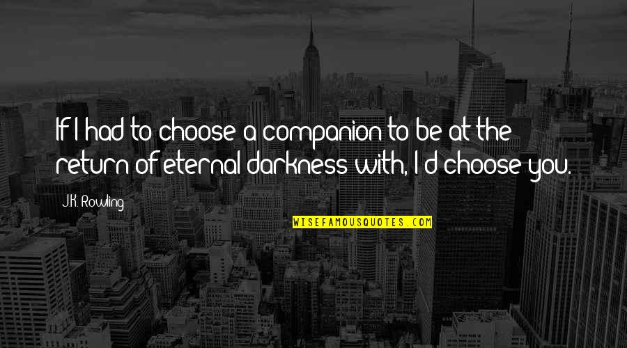 Beautiful Images Nature Quotes By J.K. Rowling: If I had to choose a companion to