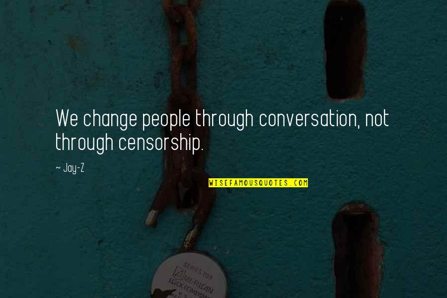 Beautiful Images Of Life With Quotes By Jay-Z: We change people through conversation, not through censorship.