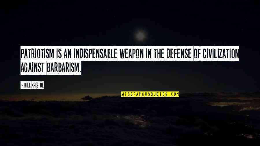 Beautiful Images With Love Quotes By Bill Kristol: Patriotism is an indispensable weapon in the defense