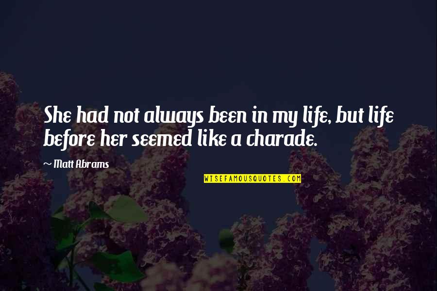 Beautiful Images With Quotes By Matt Abrams: She had not always been in my life,