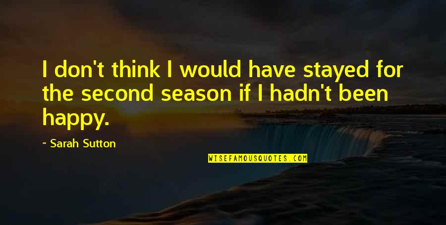 Beautiful Impossible Love Quotes By Sarah Sutton: I don't think I would have stayed for