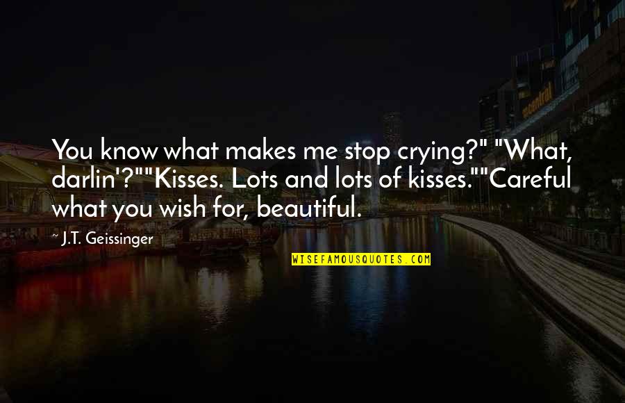 Beautiful In And Out Quotes By J.T. Geissinger: You know what makes me stop crying?" "What,