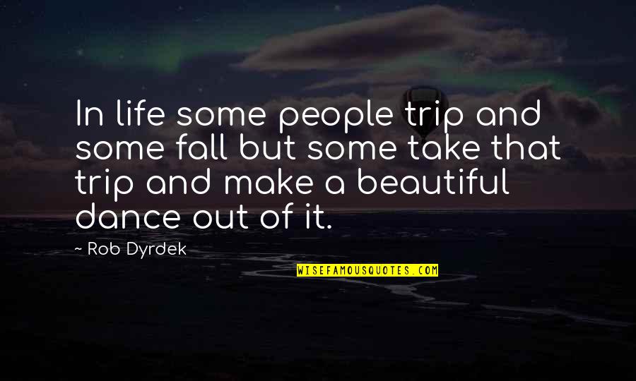 Beautiful In And Out Quotes By Rob Dyrdek: In life some people trip and some fall