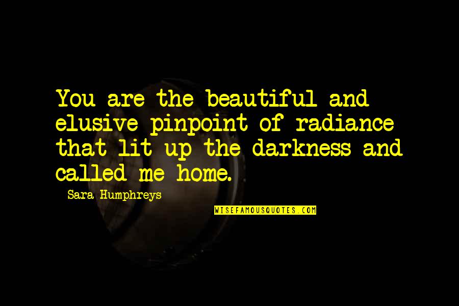 Beautiful In And Out Quotes By Sara Humphreys: You are the beautiful and elusive pinpoint of