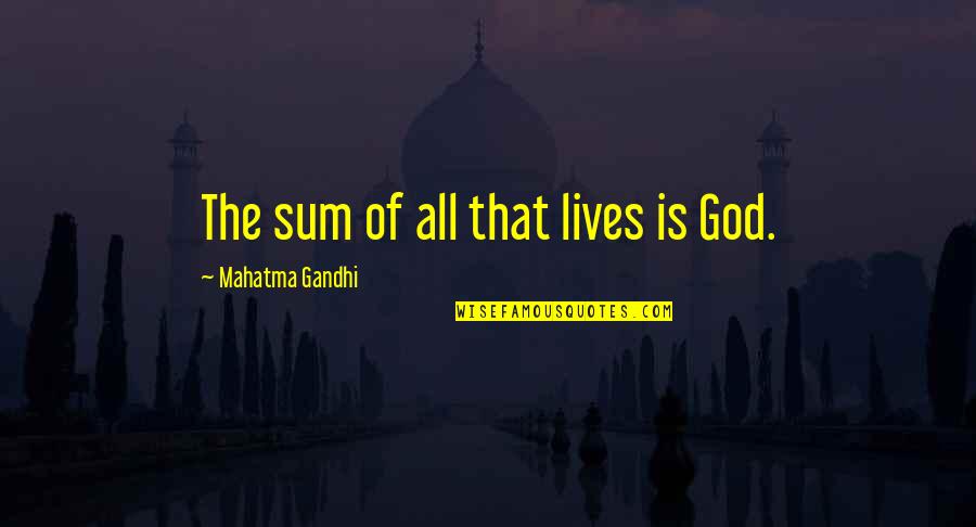 Beautiful In Every Way Quotes By Mahatma Gandhi: The sum of all that lives is God.