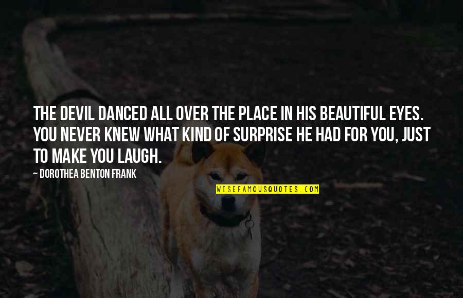 Beautiful In His Eyes Quotes By Dorothea Benton Frank: The Devil danced all over the place in