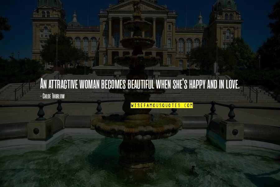 Beautiful In Love Quotes By Chloe Thurlow: An attractive woman becomes beautiful when she's happy