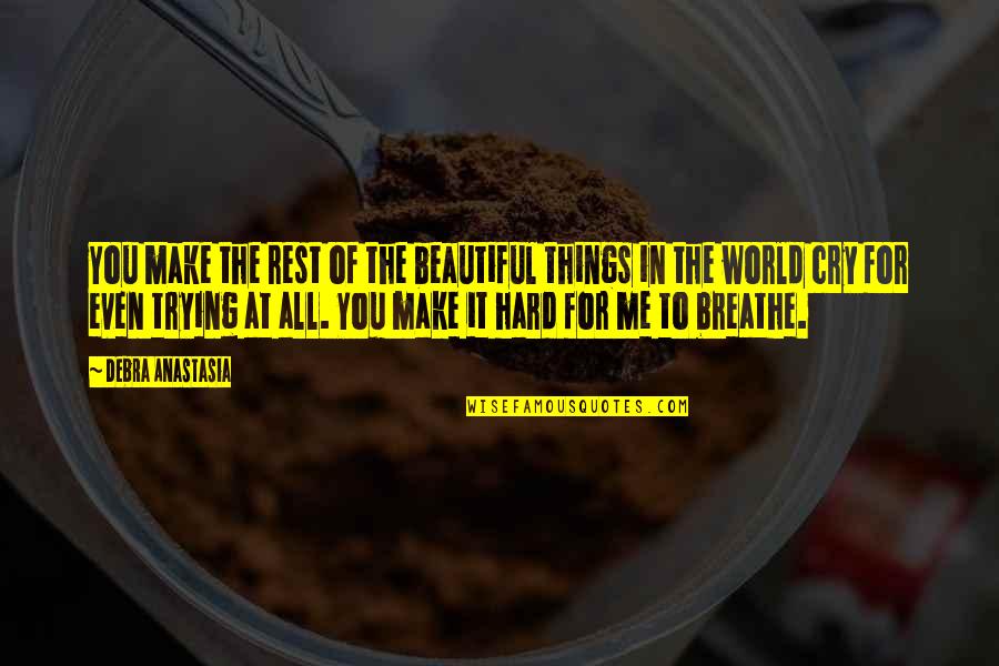 Beautiful In Love Quotes By Debra Anastasia: You make the rest of the beautiful things