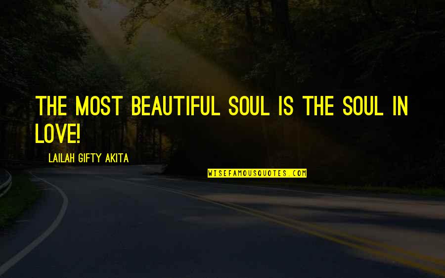 Beautiful In Love Quotes By Lailah Gifty Akita: The most beautiful soul is the soul in