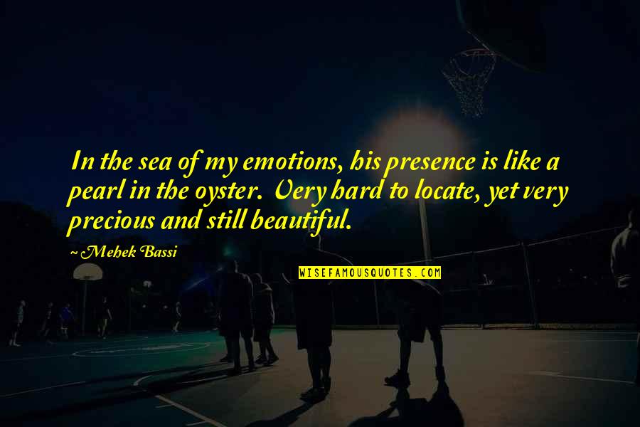 Beautiful In Love Quotes By Mehek Bassi: In the sea of my emotions, his presence