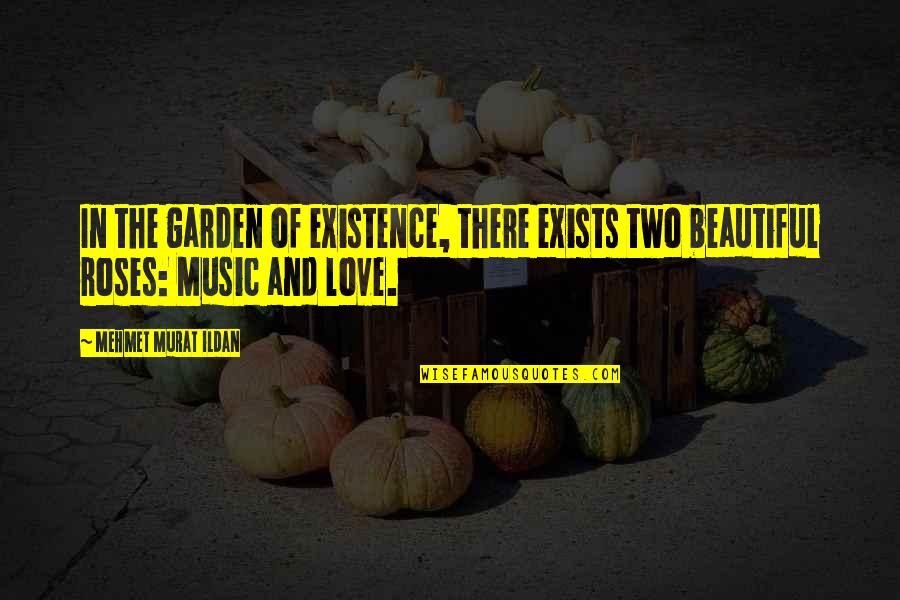 Beautiful In Love Quotes By Mehmet Murat Ildan: In the garden of existence, there exists two