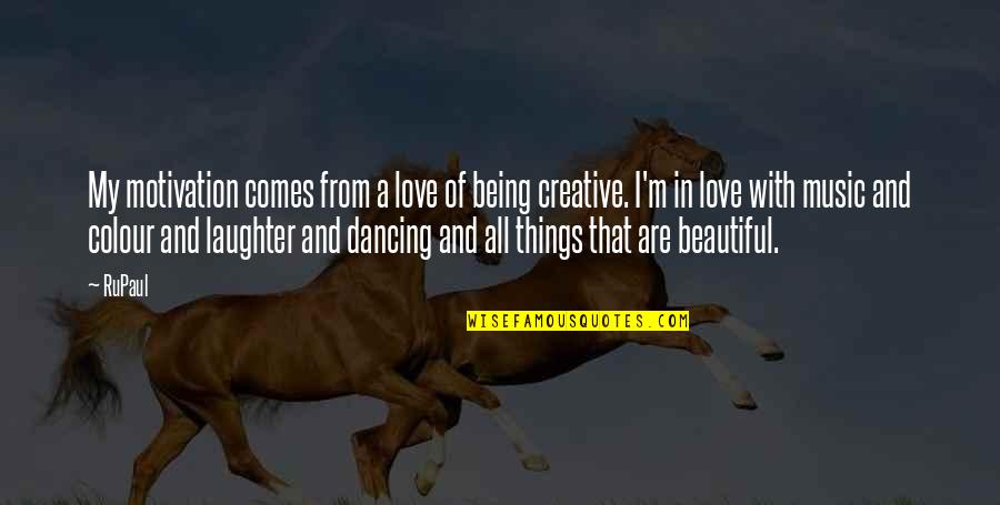 Beautiful In Love Quotes By RuPaul: My motivation comes from a love of being
