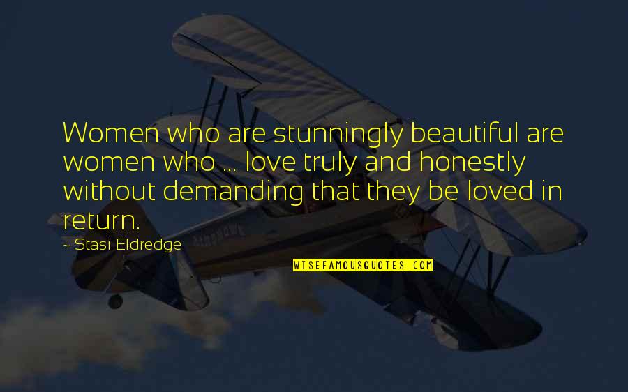 Beautiful In Love Quotes By Stasi Eldredge: Women who are stunningly beautiful are women who