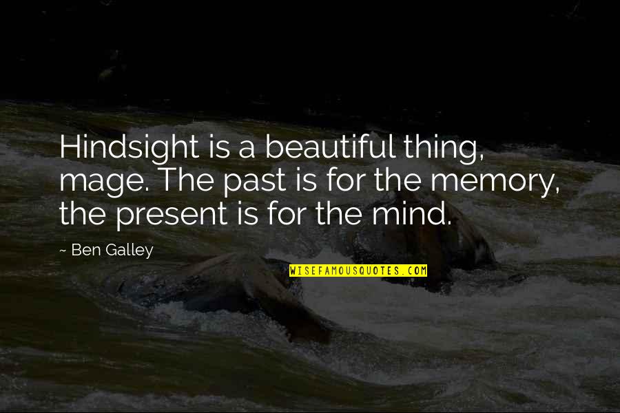 Beautiful In Memory Of Quotes By Ben Galley: Hindsight is a beautiful thing, mage. The past
