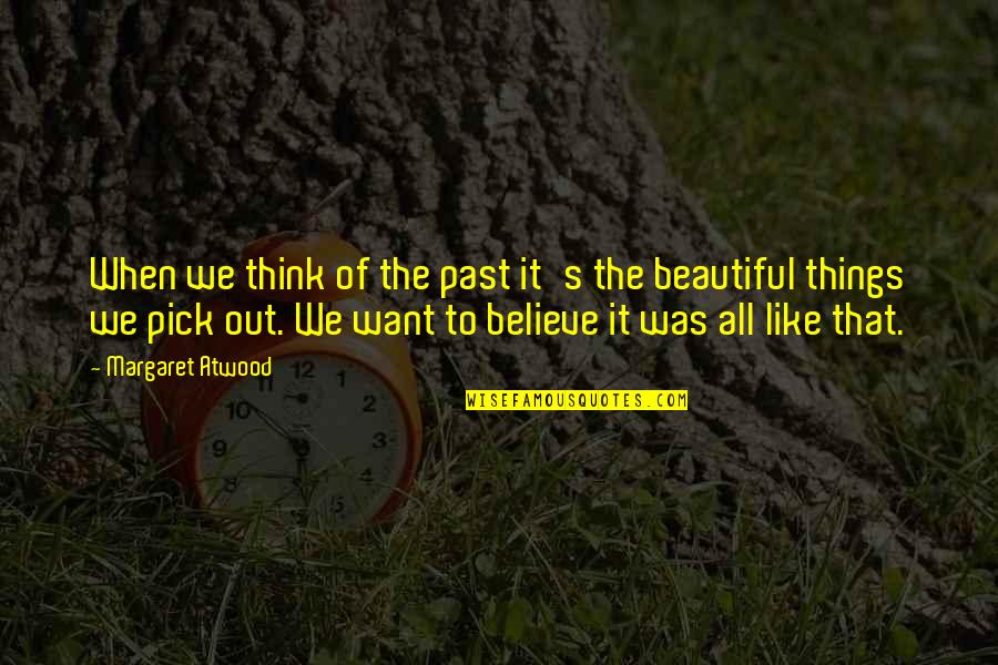 Beautiful In Memory Of Quotes By Margaret Atwood: When we think of the past it's the