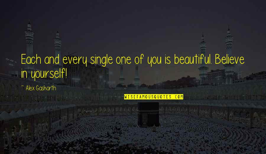 Beautiful In Quotes By Alex Gaskarth: Each and every single one of you is