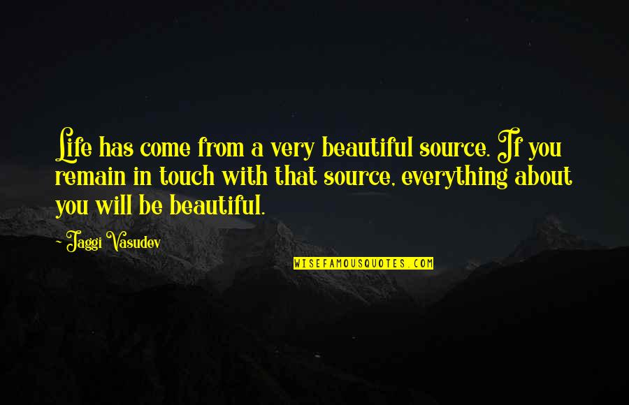 Beautiful In You Quotes By Jaggi Vasudev: Life has come from a very beautiful source.