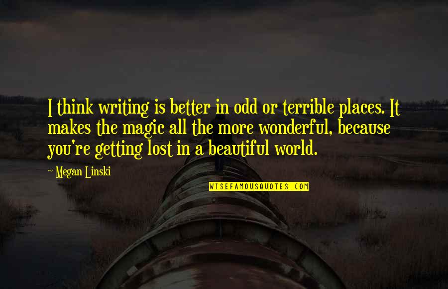 Beautiful In You Quotes By Megan Linski: I think writing is better in odd or