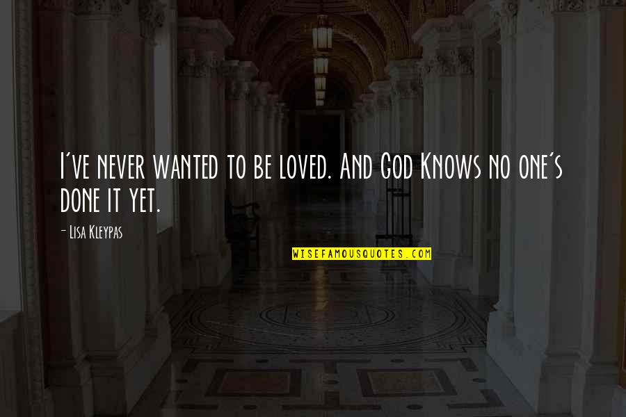 Beautiful Indeed Quotes By Lisa Kleypas: I've never wanted to be loved. And God