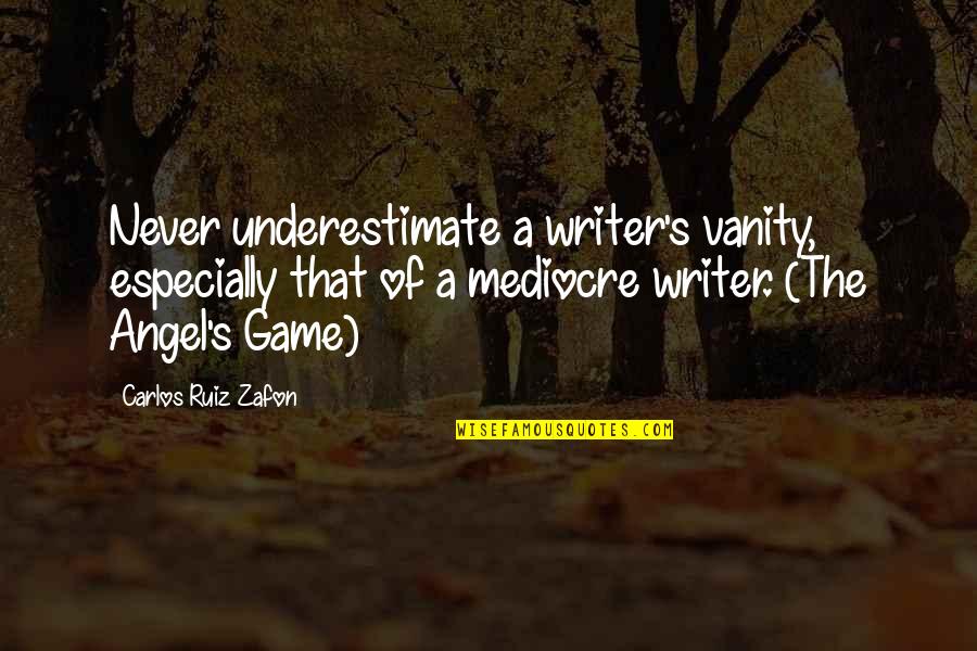 Beautiful Infant Quotes By Carlos Ruiz Zafon: Never underestimate a writer's vanity, especially that of