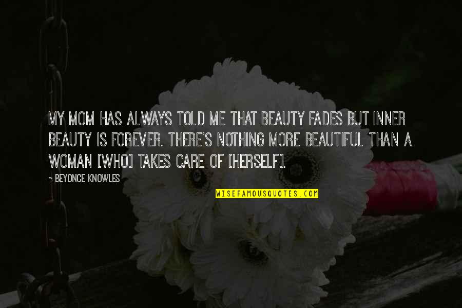 Beautiful Inner Beauty Quotes By Beyonce Knowles: My mom has always told me that beauty