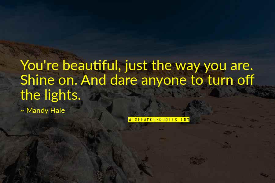 Beautiful Inner Beauty Quotes By Mandy Hale: You're beautiful, just the way you are. Shine