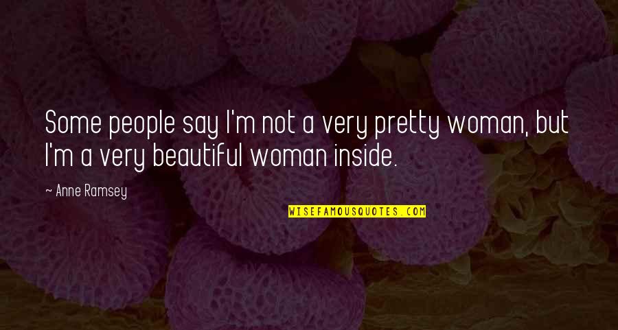 Beautiful Inside Quotes By Anne Ramsey: Some people say I'm not a very pretty