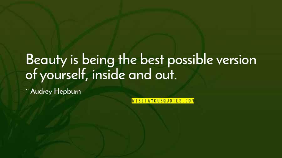 Beautiful Inside Quotes By Audrey Hepburn: Beauty is being the best possible version of