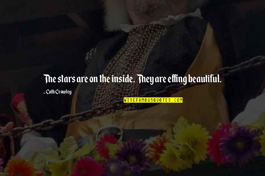 Beautiful Inside Quotes By Cath Crowley: The stars are on the inside. They are