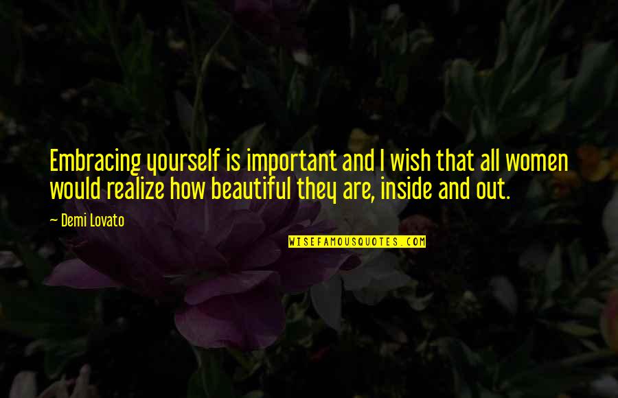 Beautiful Inside Quotes By Demi Lovato: Embracing yourself is important and I wish that Beautiful Inside Quotes By Demi Lovato: Embracing yourself is important and I wish that