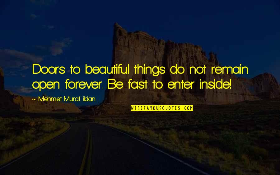 Beautiful Inside Quotes By Mehmet Murat Ildan: Doors to beautiful things do not remain open
