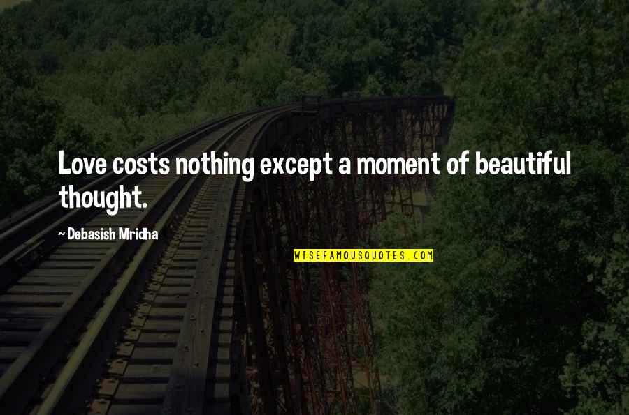 Beautiful Inspirational Quotes By Debasish Mridha: Love costs nothing except a moment of beautiful