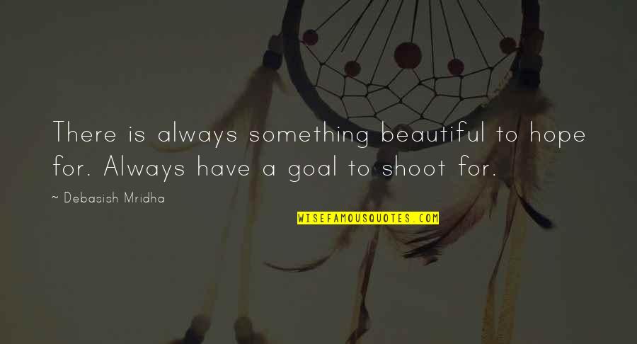 Beautiful Inspirational Quotes By Debasish Mridha: There is always something beautiful to hope for.