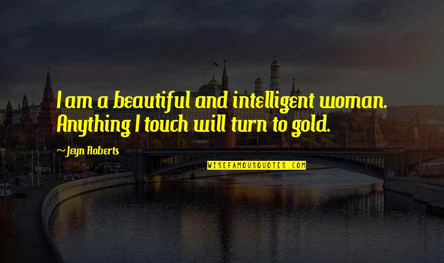 Beautiful Inspirational Quotes By Jeyn Roberts: I am a beautiful and intelligent woman. Anything
